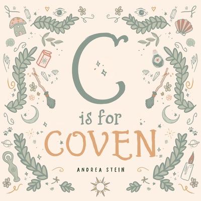 C Is for Coven: A Witchcraft Alphabet Book