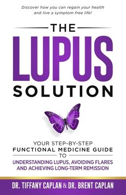 The Lupus Solution: Your Step-By-Step Functional Medicine Guide to Understanding Lupus, Avoiding Flares and Achieving Long-Term Remission