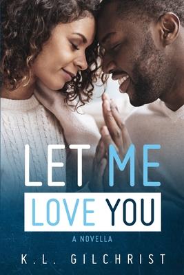 Let Me Love You: A Novella