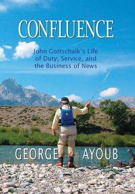 Confluence: John Gottschalk's Life of Duty, Service, and the Business of News