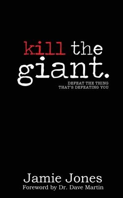 Kill the Giant: Defeat the Thing That's Defeating You