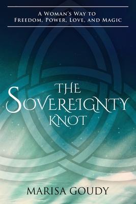 The Sovereignty Knot: A Woman's Way to Freedom, Power, Love, and Magic