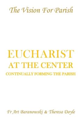 Eucharist at the Center: Continually Forming the Parish