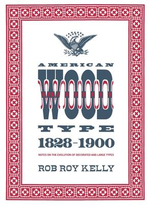 American Wood Type: 1828-1900 - Notes on the Evolution of Decorated and Large Types