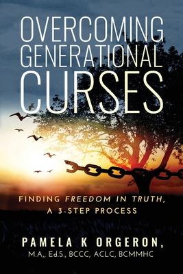 Overcoming Generational Curses: Finding "Freedom in Truth", a 3-Step Process