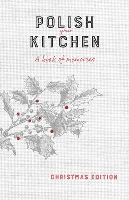 Polish Your Kitchen: A Book of Memories: Christmas Edition