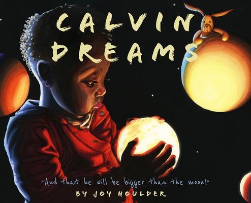 Calvin Dreams: And that he will be bigger than the moon!