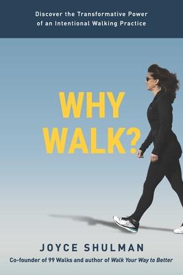 Why Walk?: Discover the Transformative Power of an Intentional Walking Practice