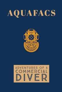 Aquafacs: Adventures of a Commercial Diver