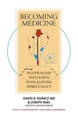 Becoming Medicine: Pathways of Initiation Into a Living Spirituality (B/W Edition)