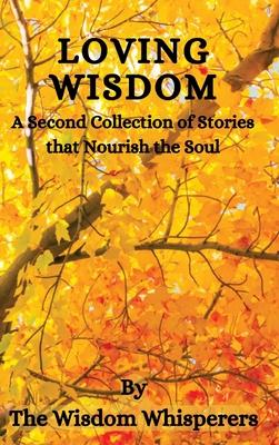 Loving Wisdom: A Second Collection Of Stories That Nourish The Soul