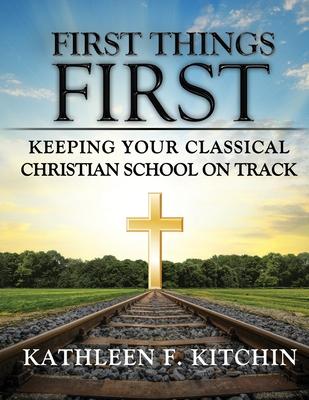 First Things First: Keeping Your Classical Christian School on Track