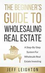 The Beginner's Guide To Wholesaling Real Estate: : A Step-By-Step System For Wholesale Real Estate Investing Subscription