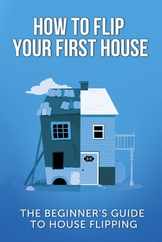 How To Flip Your First House: The Beginner's Guide To House Flipping Subscription