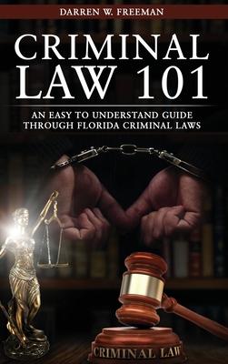 Criminal Law 101: An Easy To Understand Guide Through Florida Criminal Laws