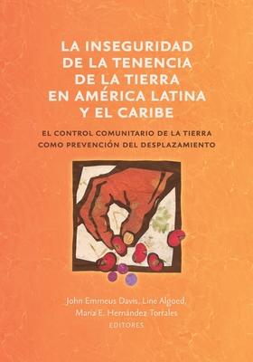 La inseguridad de la tenencia de la tierra en Amrica Latina y el Caribe: el control comunitario de la tierra como prevencin del desplazamiento