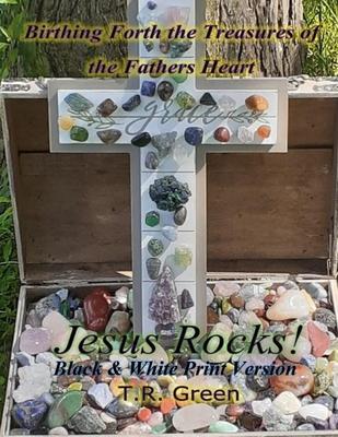 Birthing Forth the Treasures of the Father's Heart: Jesus Rocks