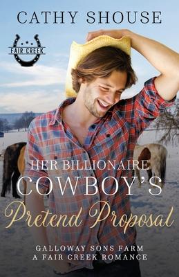 Her Billionaire Cowboy's Pretend Proposal: A Galloway Sons Farm Novel (A Fair Creek Romance, Book 5) Subscription