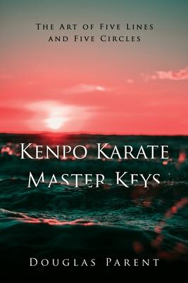 Kenpo Karate Master Keys: The Art of Five Lines and Five Circles