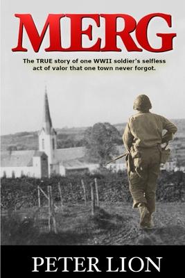 Merg: The TRUE story of a WWII soldier's selfless act of valor and sacrifice that one town never forgot.