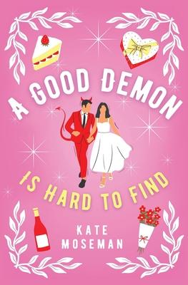 A Good Demon Is Hard to Find: A Paranormal Romantic Comedy