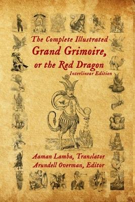 The Complete Illustrated Grand Grimoire, Or The Red Dragon: Interlinear Edition, French to English