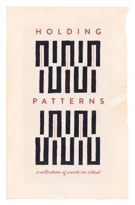 Holding Patterns: A Collection of Words on Ritual