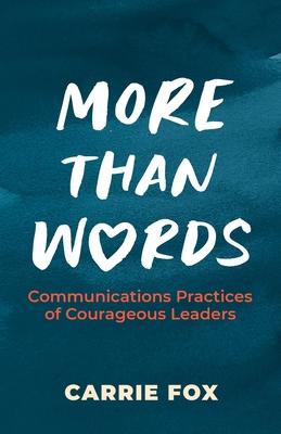 More Than Words: Communications Practices of Courageous Leaders