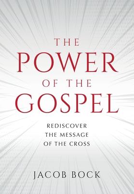 The Power of the Gospel: Rediscover the message of the cross