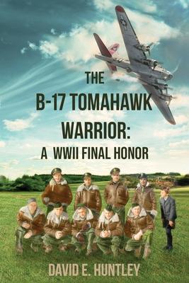 The B-17 Tomahawk Warrior: A WWII Final Honor