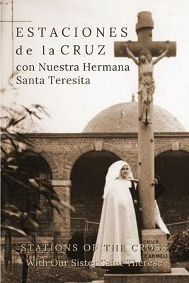 Estaciones de la Cruz con Nuestra Hermana Santa Teresita: Stations of the Cross with Our Sister Saint Thrse