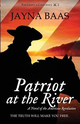 Patriot at the River: A Novel of the American Revolution