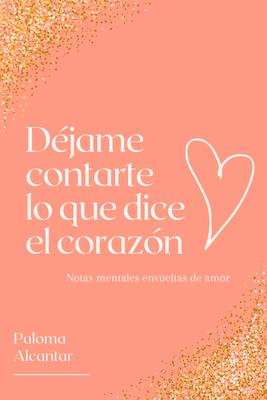 Djame contarte lo que dice el corazn: Notas mentales envueltas de amor