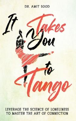 It Takes You to Tango: Leverage the science of loneliness to master the art of connection