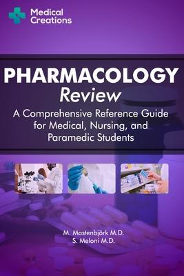 Pharmacology Review - A Comprehensive Reference Guide for Medical, Nursing, and Paramedic Students