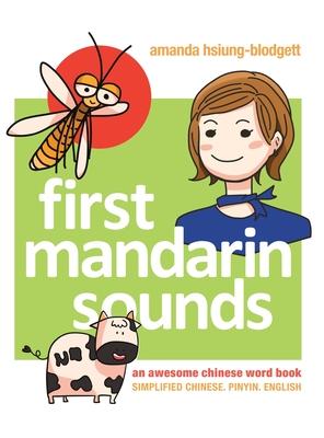 First Mandarin Sounds: An Awesome Chinese Word Book (written in Simplified Chinese, Pinyin, and English) A Children's Bilingual Book