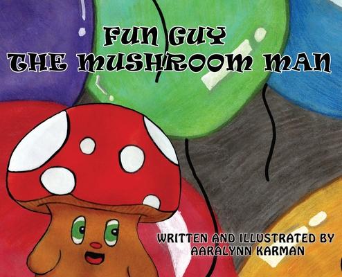 Fun Guy The Mushroom Man