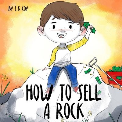 How to Sell a Rock: A Fun Kidpreneur Story about Creative Problem Solving