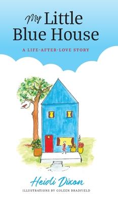 My Little Blue House: A Life-after-Love Story