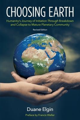 Choosing Earth: Humanity's Journey of Initiation Through Breakdown and Collapse to Mature Planetary Community