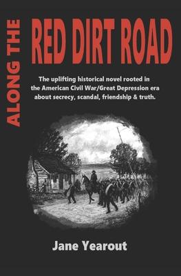 Along the Red Dirt Road: The uplifting historical novel rooted in the American Civil War/Great Depression era about secrecy, scandal, friendshi