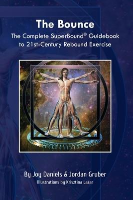 The Bounce: The Complete SuperBound(R) Guidebook to 21st-Century Rebound Exercise