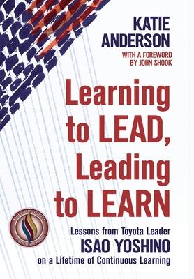 Learning to Lead, Leading to Learn: Lessons from Toyota Leader Isao Yoshino on a Lifetime of Continuous Learning