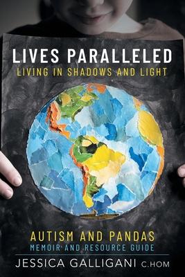 Lives Paralleled: Living in Shadows and Light - Autism and PANDAS Memoir and Resource Guide