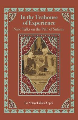 In the Teahouse of Experience: Nine Talks on the Path of Sufism