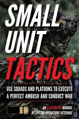 Small Unit Tactics: An Illustrated Manual