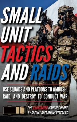 Small Unit Tactics and Raids: Two Illustrated Manuals