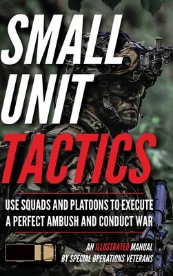 Small Unit Tactics: An Illustrated Manual