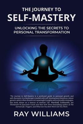 The Journey to Self-Mastery: Unlocking the Secrets to Personal Transformation