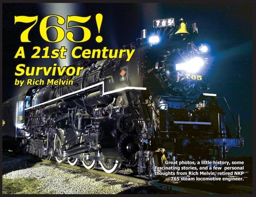 765, A Twenty-First Century Survivor: A little history and some great stories from Rich Melvin, the 765's engineer.